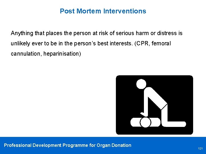 Post Mortem Interventions Anything that places the person at risk of serious harm or