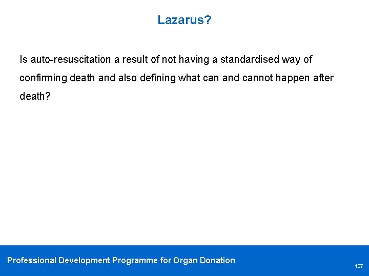 Lazarus? Is auto-resuscitation a result of not having a standardised way of confirming death