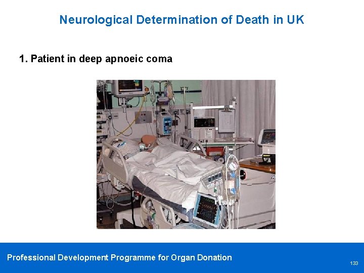 Neurological Determination of Death in UK 1. Patient in deep apnoeic coma Professional Development