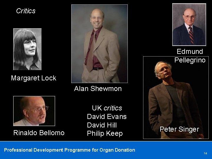 Critics Edmund Pellegrino Margaret Lock Alan Shewmon Rinaldo Bellomo UK critics David Evans David