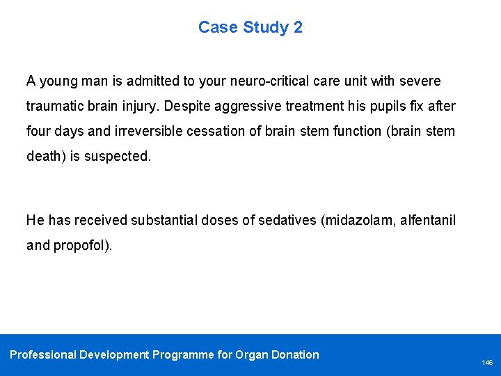 Case Study 2 A young man is admitted to your neuro-critical care unit with