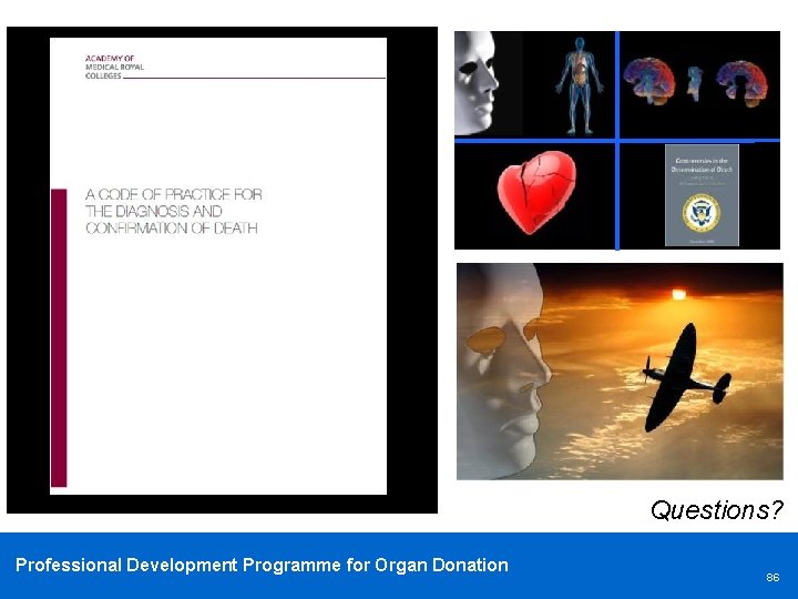 Questions? Professional Development Programme for Organ Donation 86 