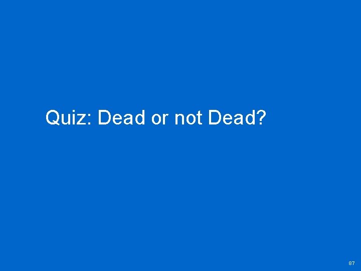 Quiz: Dead or not Dead? 87 