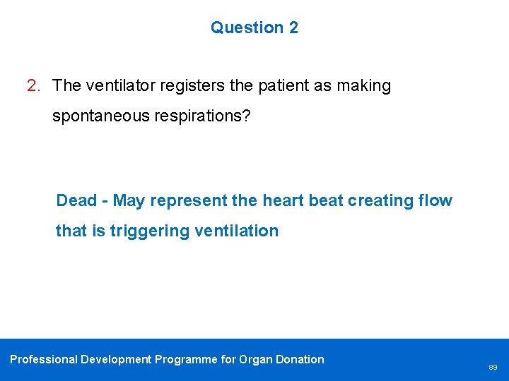 Question 2 2. The ventilator registers the patient as making spontaneous respirations? Dead -