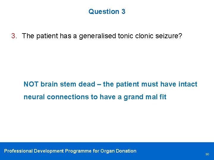 Question 3 3. The patient has a generalised tonic clonic seizure? NOT brain stem