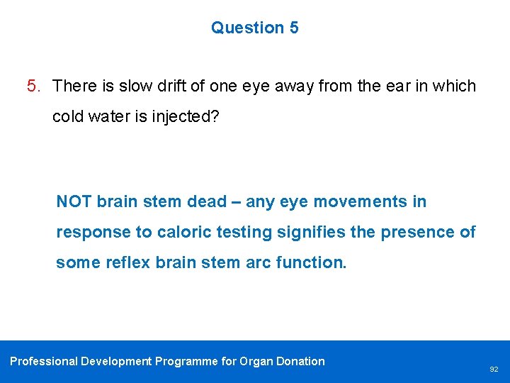 Question 5 5. There is slow drift of one eye away from the ear