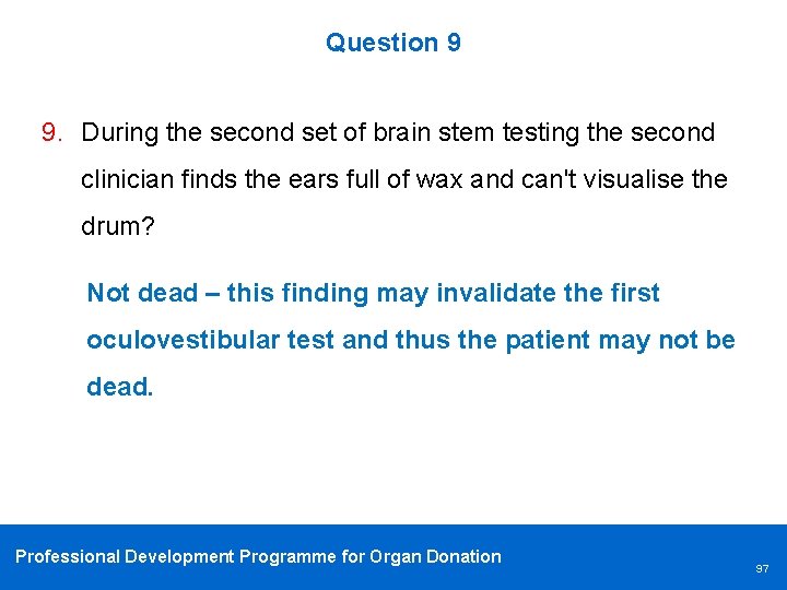 Question 9 9. During the second set of brain stem testing the second clinician