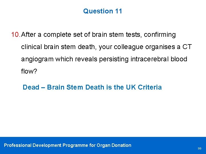 Question 11 10. After a complete set of brain stem tests, confirming clinical brain