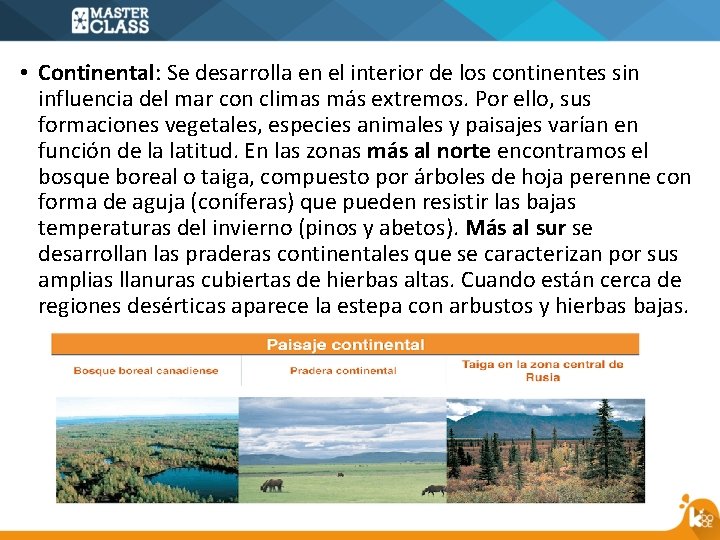  • Continental: Se desarrolla en el interior de los continentes sin influencia del