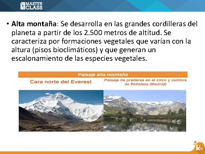  • Alta montaña: Se desarrolla en las grandes cordilleras del planeta a partir