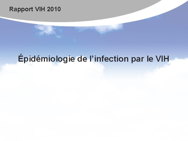 Rapport VIH 2010 Épidémiologie de l’infection par le VIH 