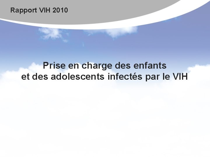 Rapport VIH 2010 Prise en charge des enfants et des adolescents infectés par le