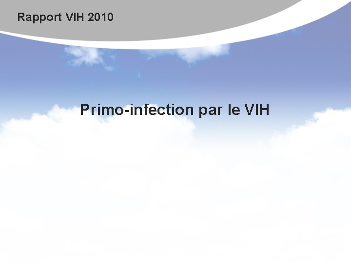 Rapport VIH 2010 Primo-infection par le VIH 