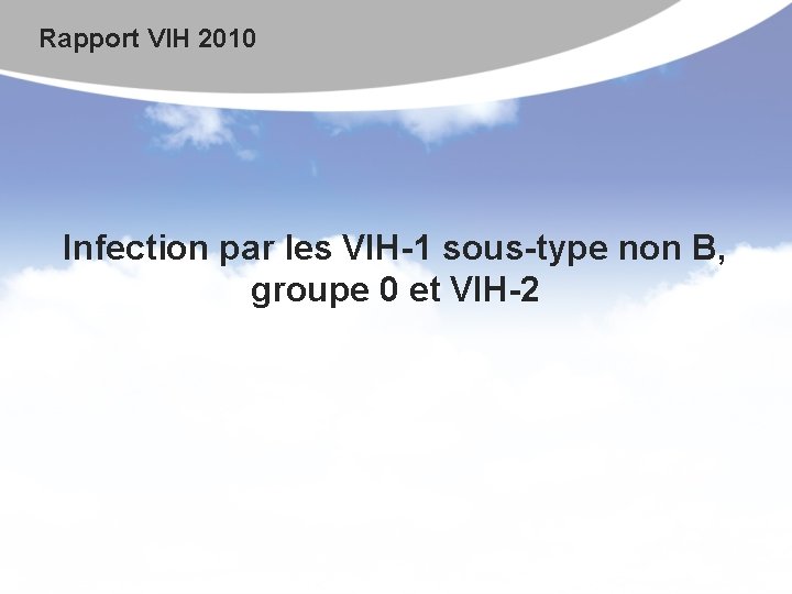 Rapport VIH 2010 Infection par les VIH-1 sous-type non B, groupe 0 et VIH-2