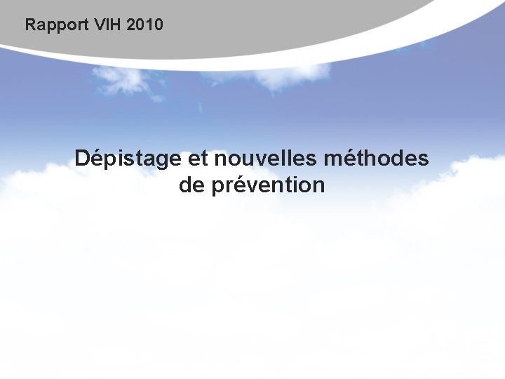 Rapport VIH 2010 Dépistage et nouvelles méthodes de prévention 