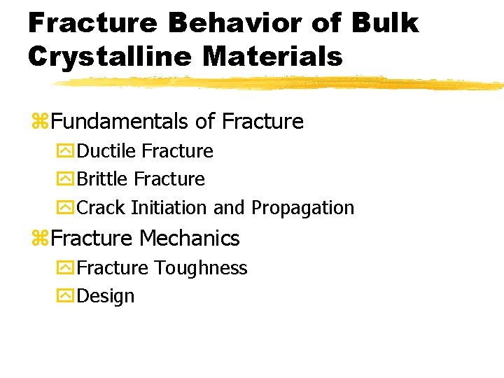 Fracture Behavior of Bulk Crystalline Materials z. Fundamentals of Fracture y. Ductile Fracture y.
