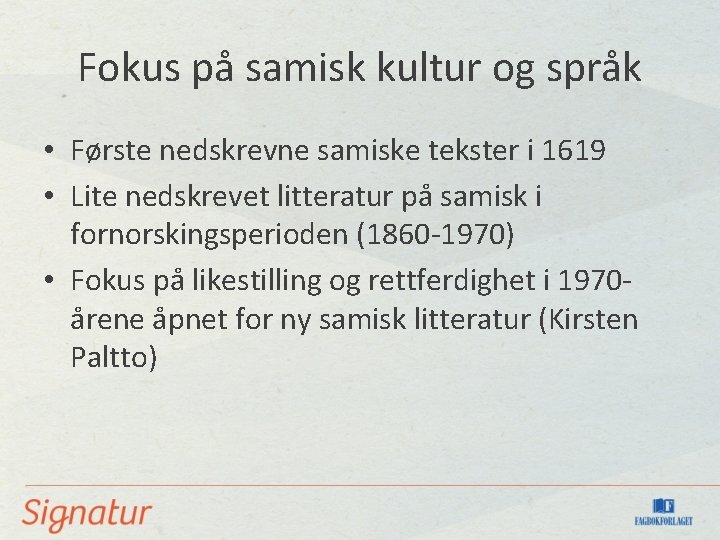 Fokus på samisk kultur og språk • Første nedskrevne samiske tekster i 1619 •