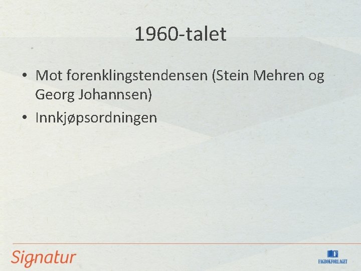 1960 -talet • Mot forenklingstendensen (Stein Mehren og Georg Johannsen) • Innkjøpsordningen 1960 -talet • Mot forenklingstendensen (Stein Mehren og Georg Johannsen) • Innkjøpsordningen