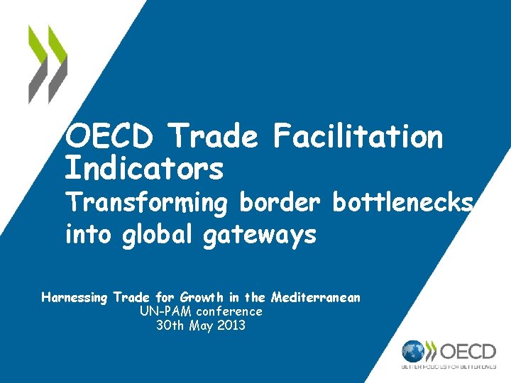 OECD Trade Facilitation Indicators Transforming border bottlenecks into global gateways Harnessing Trade for Growth