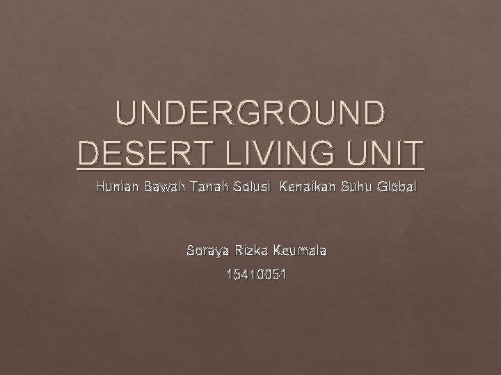 UNDERGROUND DESERT LIVING UNIT Hunian Bawah Tanah Solusi Kenaikan Suhu Global Soraya Rizka Keumala