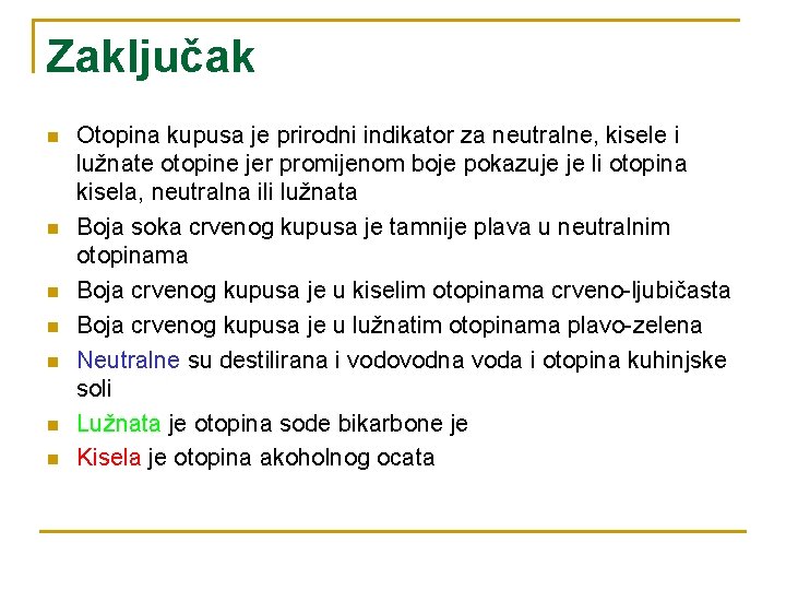 Zaključak n n n n Otopina kupusa je prirodni indikator za neutralne, kisele i