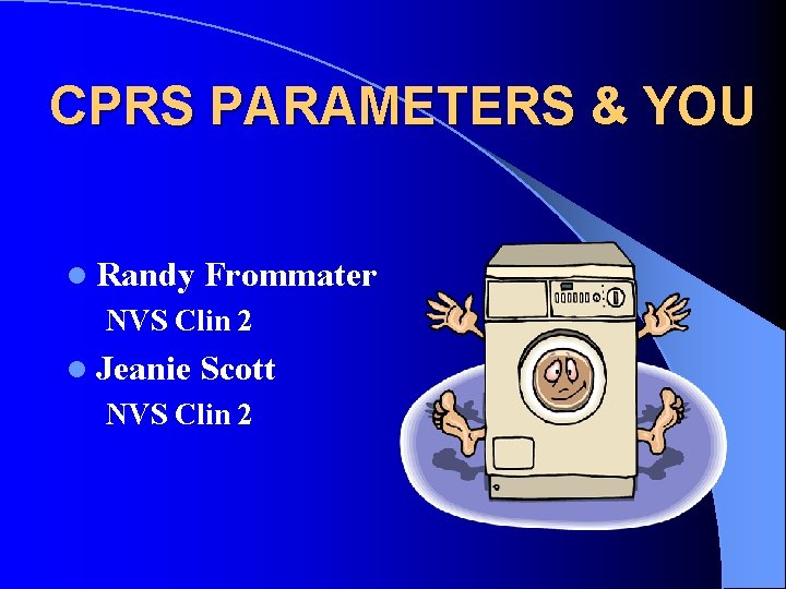 CPRS PARAMETERS & YOU l Randy Frommater NVS Clin 2 l Jeanie Scott NVS