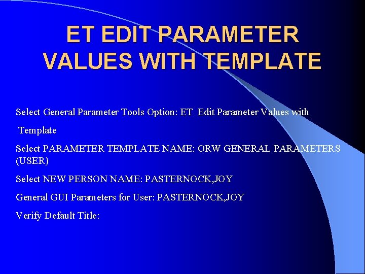 ET EDIT PARAMETER VALUES WITH TEMPLATE Select General Parameter Tools Option: ET Edit Parameter