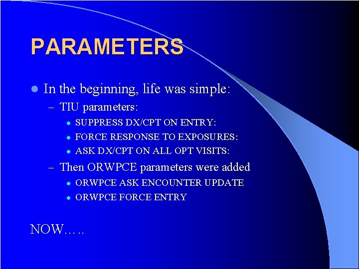 PARAMETERS l In the beginning, life was simple: – TIU parameters: l l l