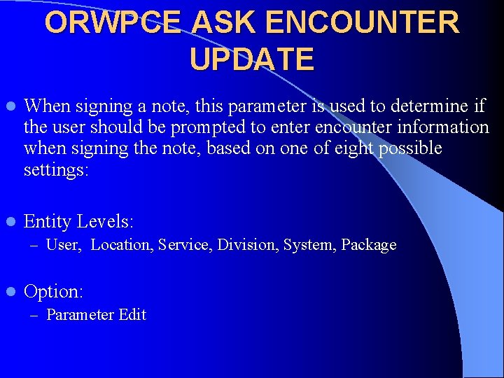ORWPCE ASK ENCOUNTER UPDATE l When signing a note, this parameter is used to