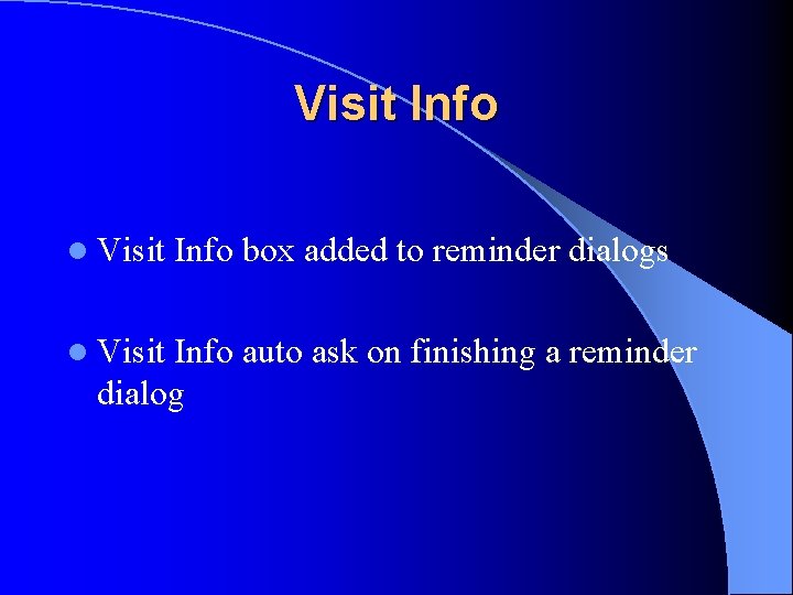 Visit Info l Visit Info box added to reminder dialogs l Visit Info auto