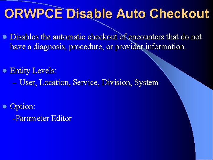 ORWPCE Disable Auto Checkout l Disables the automatic checkout of encounters that do not