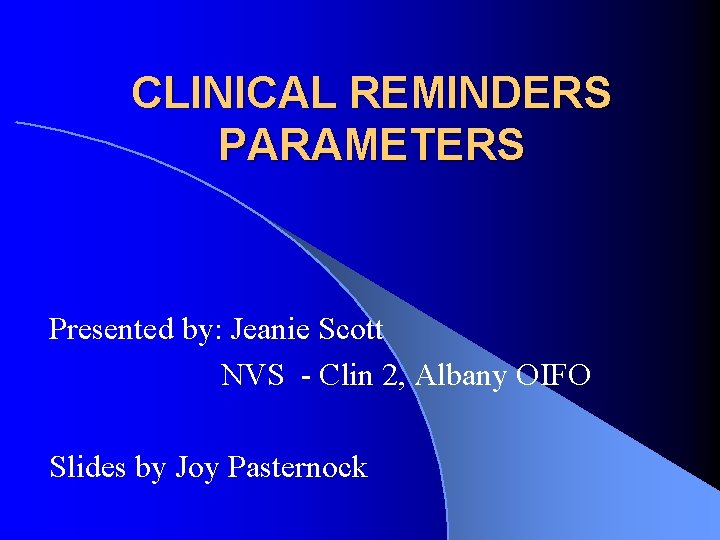 CLINICAL REMINDERS PARAMETERS Presented by: Jeanie Scott NVS - Clin 2, Albany OIFO Slides