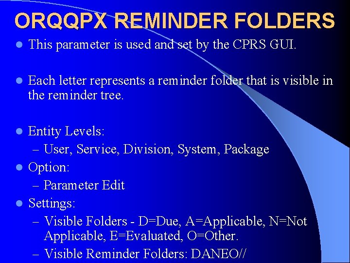 ORQQPX REMINDER FOLDERS l This parameter is used and set by the CPRS GUI.
