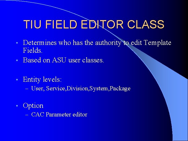 TIU FIELD EDITOR CLASS Determines who has the authority to edit Template Fields. •