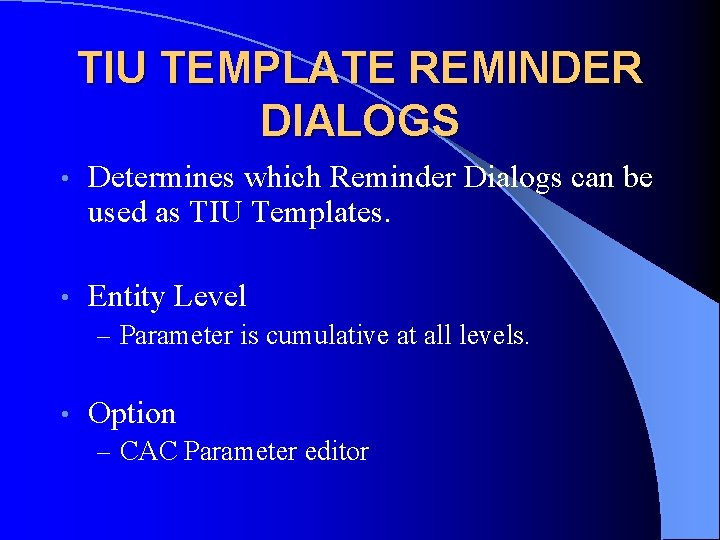 TIU TEMPLATE REMINDER DIALOGS • Determines which Reminder Dialogs can be used as TIU