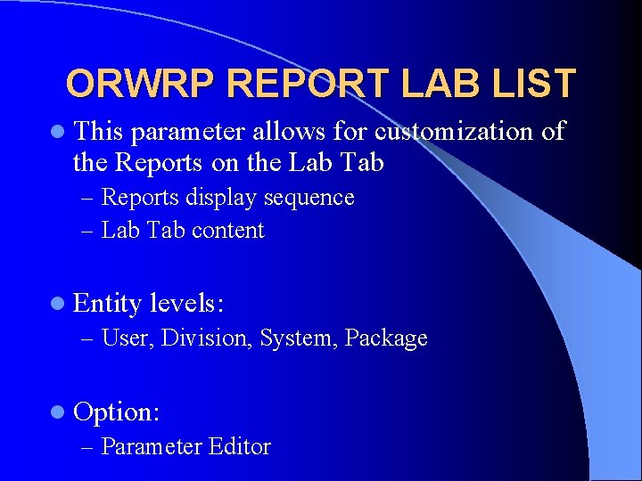 ORWRP REPORT LAB LIST l This parameter allows for customization of the Reports on
