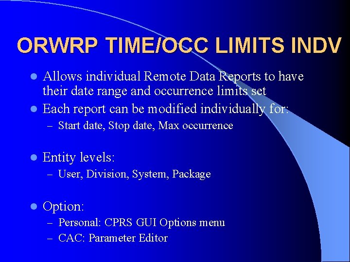 ORWRP TIME/OCC LIMITS INDV Allows individual Remote Data Reports to have their date range