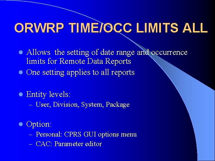 ORWRP TIME/OCC LIMITS ALL Allows the setting of date range and occurrence limits for