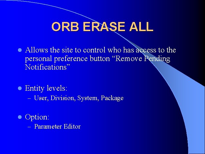 ORB ERASE ALL l Allows the site to control who has access to the