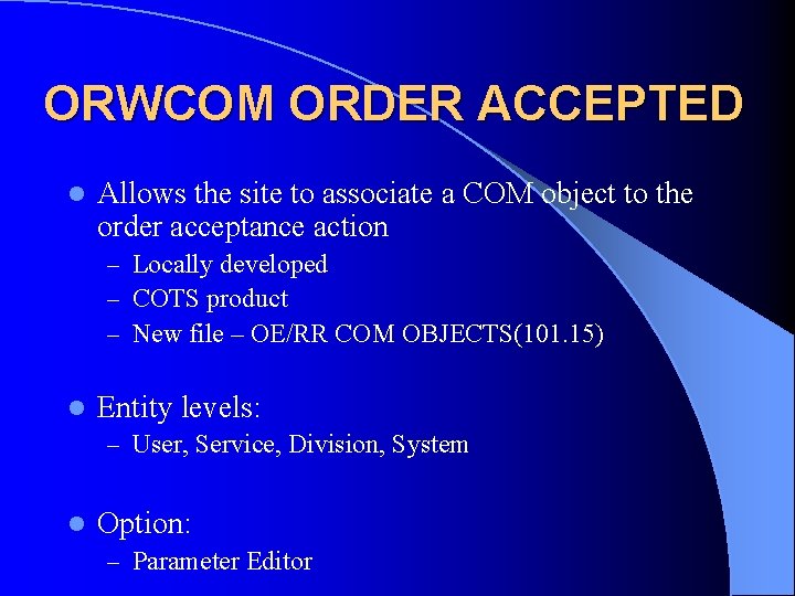 ORWCOM ORDER ACCEPTED l Allows the site to associate a COM object to the