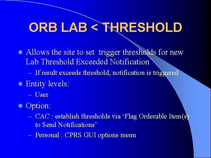 ORB LAB < THRESHOLD l Allows the site to set trigger thresholds for new
