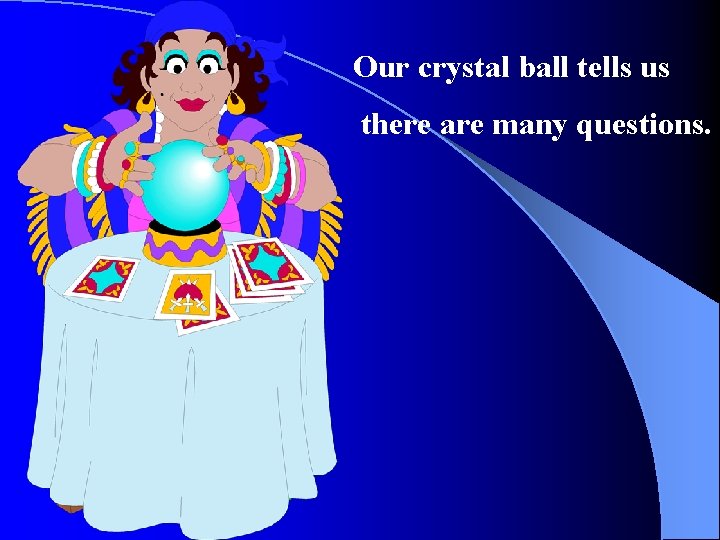 Our crystal ball tells us there are many questions. 