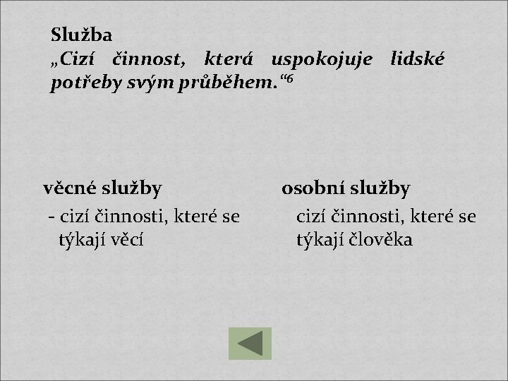 Služba „Cizí činnost, která uspokojuje lidské potřeby svým průběhem. “ 6 věcné služby -