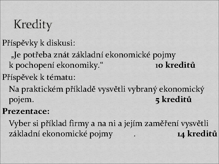 Kredity Příspěvky k diskusi: „Je potřeba znát základní ekonomické pojmy k pochopení ekonomiky. “