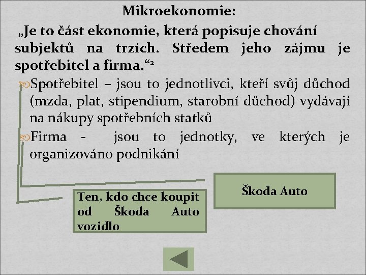 Mikroekonomie: „Je to část ekonomie, která popisuje chování subjektů na trzích. Středem jeho zájmu
