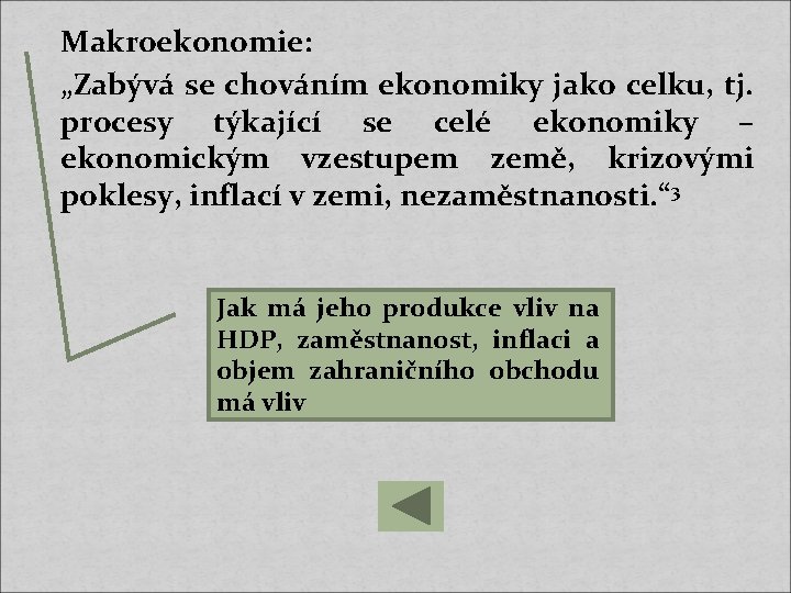 Makroekonomie: „Zabývá se chováním ekonomiky jako celku, tj. procesy týkající se celé ekonomiky –