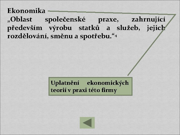 Ekonomika „Oblast společenské praxe, zahrnující především výrobu statků a služeb, jejich rozdělování, směnu a