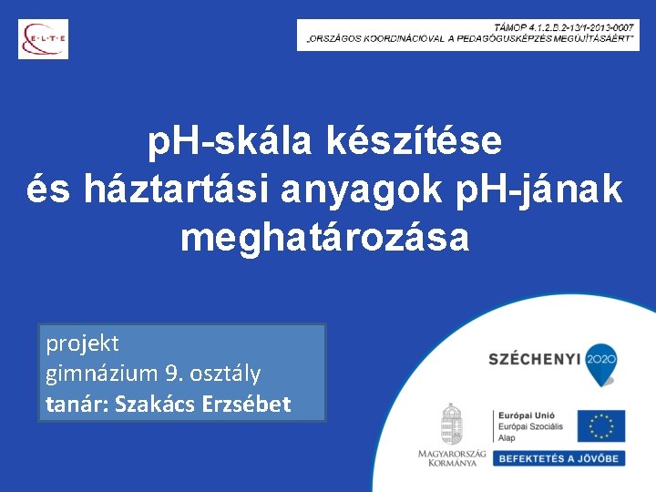 p. H-skála készítése és háztartási anyagok p. H-jának meghatározása projekt gimnázium 9. osztály tanár: