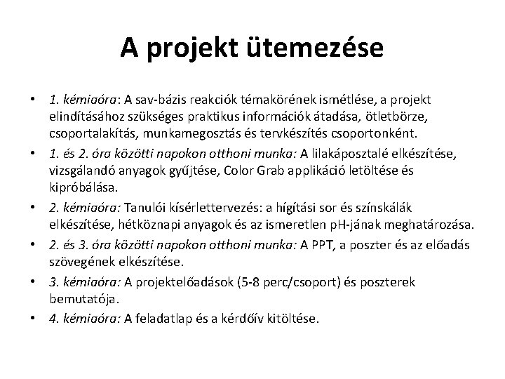 A projekt ütemezése • 1. kémiaóra: A sav-bázis reakciók témakörének ismétlése, a projekt elindításához