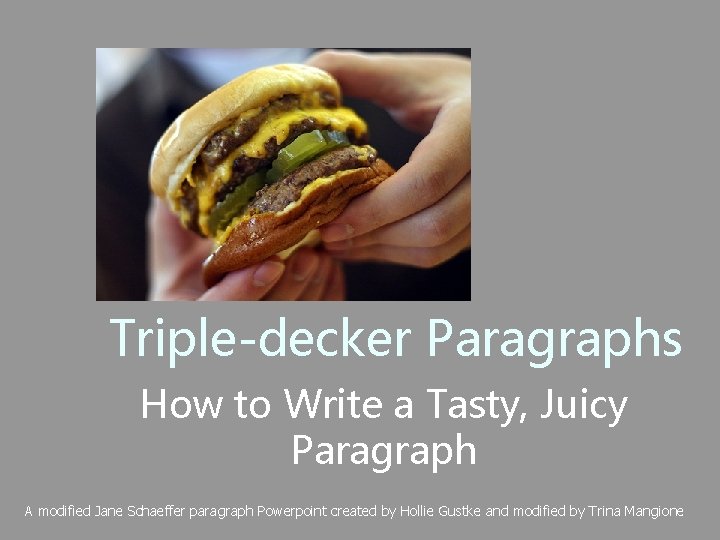 Triple-decker Paragraphs How to Write a Tasty, Juicy Paragraph A modified Jane Schaeffer paragraph
